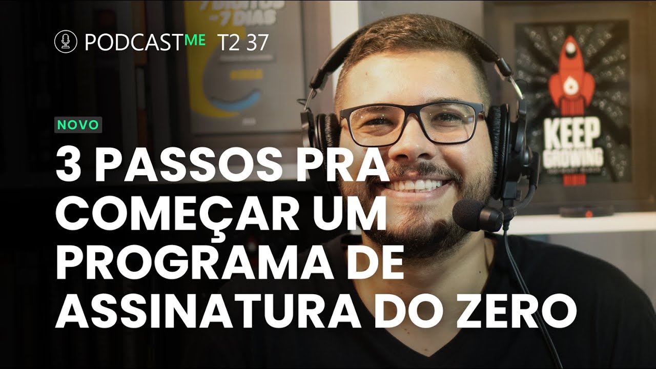 3 Passos Pra começar um programa de assinatura do ZERO | #PodCastME EP 197