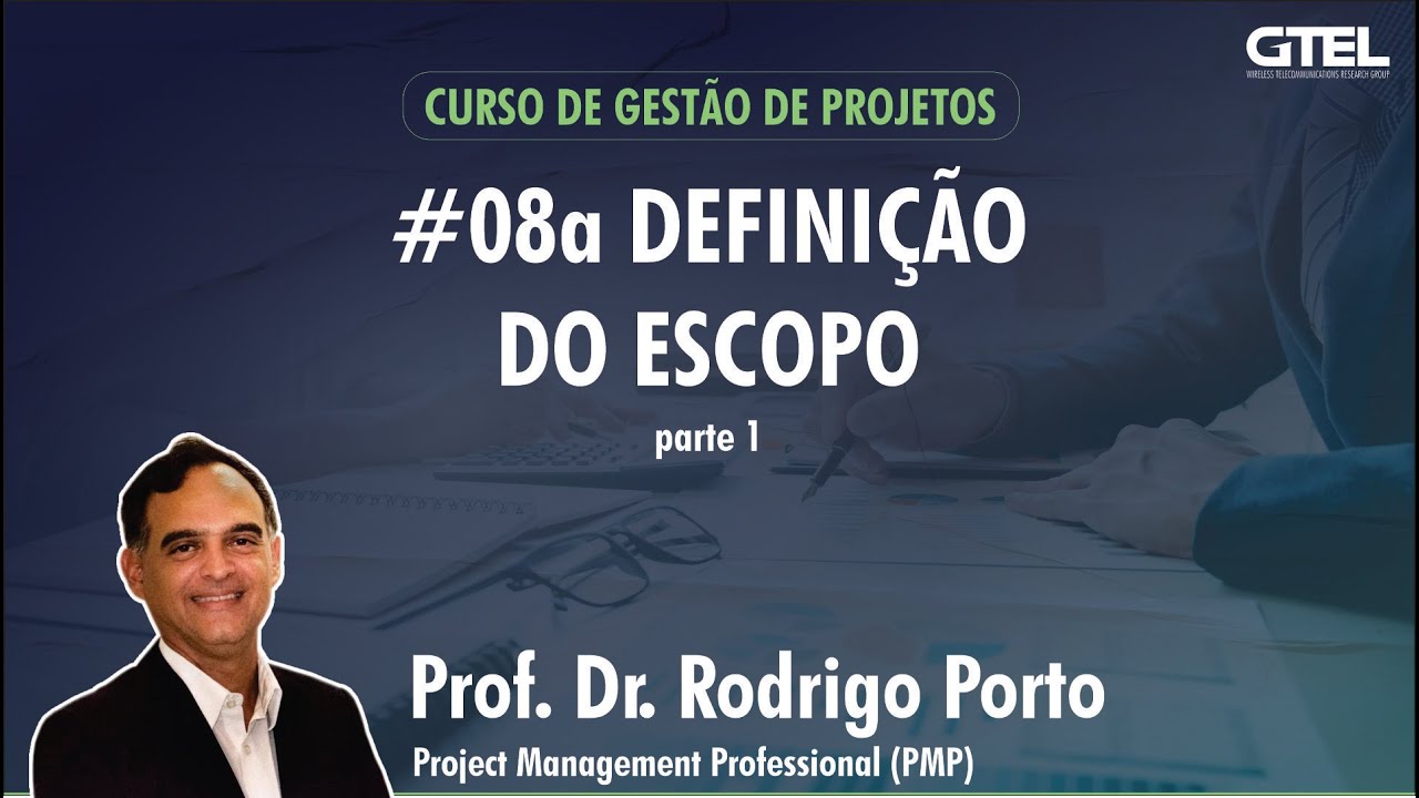 Gest&atilde;o de Projetos - V&iacute;deo Aula 8a: Defini&ccedil;&atilde;o do Escopo (pt. 1)