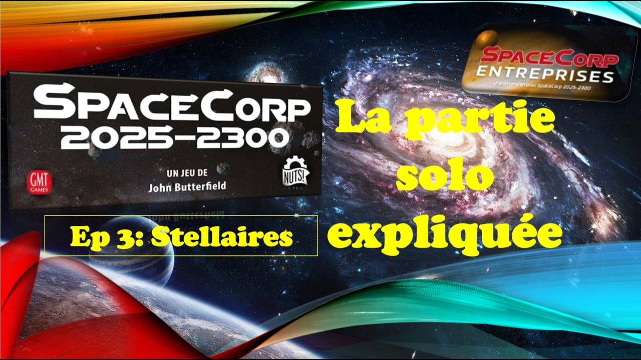 Space corp 2025 2300  Partie solo expliquée - épisode 3- époque stellaires
