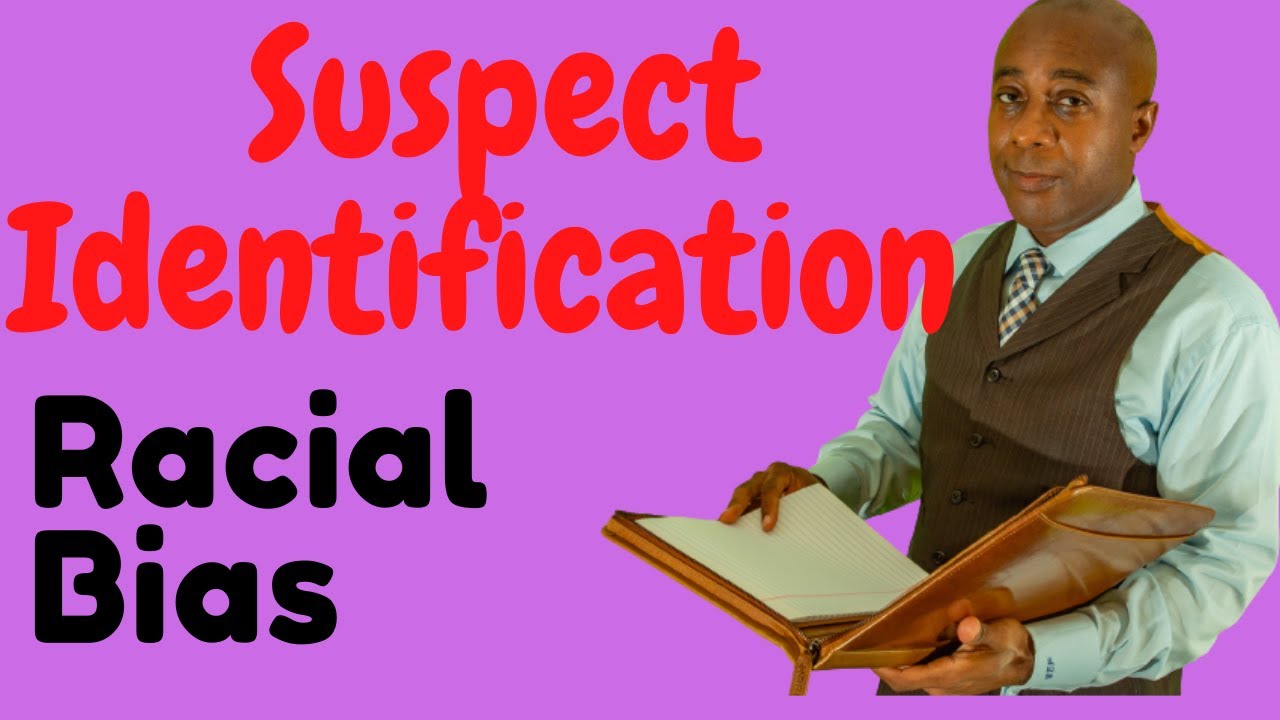 How Racial Bias can Cause Errors in Suspect Identification