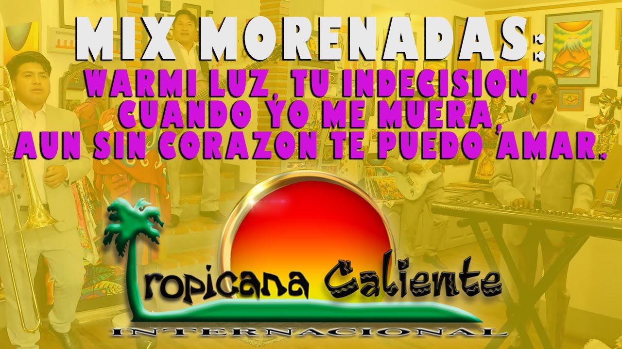 MIX MORENADAS - WARMI LUZ, TU INDECISIÓN, CUANDO YO ME MUERA, AUN SIN CORAZON TE PUEDO AMAR