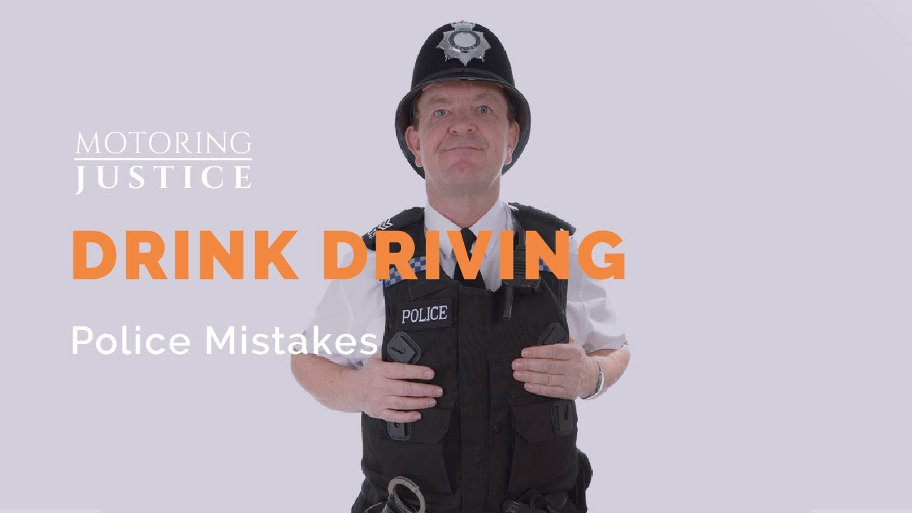 MOTORING JUSTICE - DRINK DRIVING POLICE MISTAKES