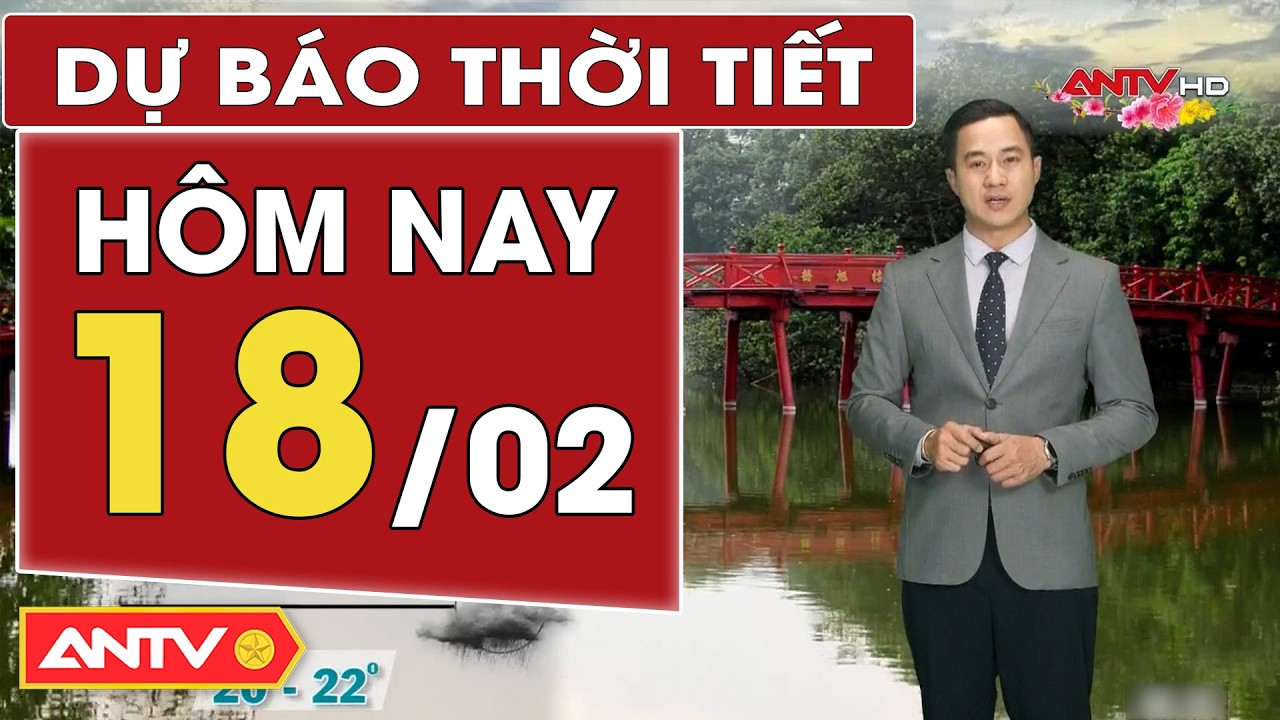 Dự báo thời tiết mới nhất hôm nay ngày 18/2: Bắc Bộ mưa nhỏ, trời rét; Nam Bộ nắng | ANTV