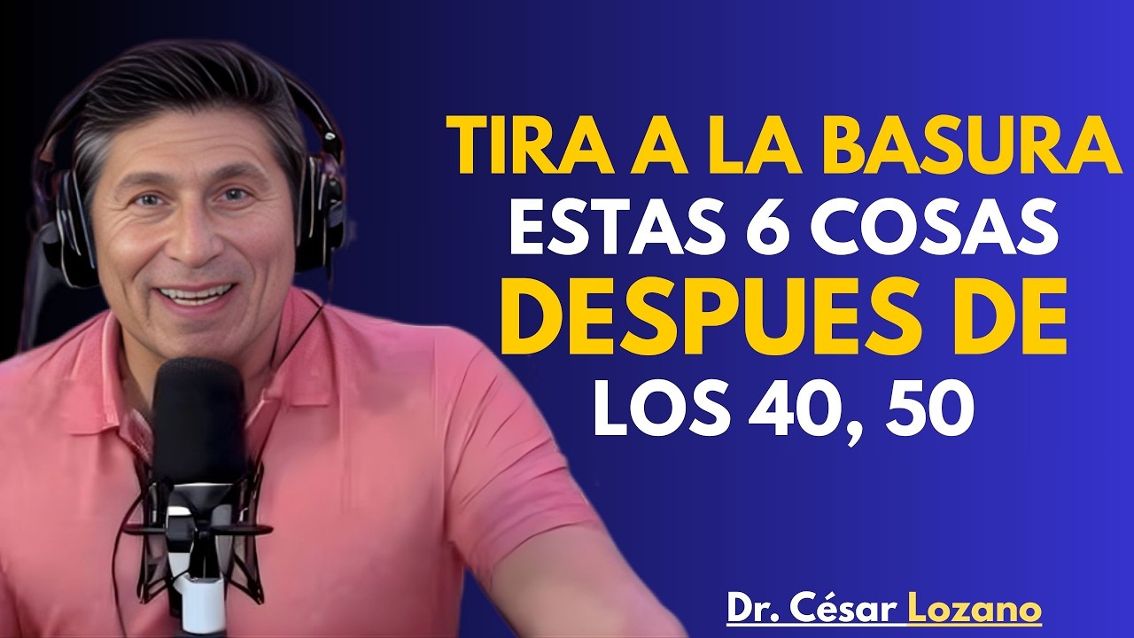 QUITA estas 6 Cosas de tu VIDA para SER FELIZ Después de los 40, 50 | Dr Cesar Lozano