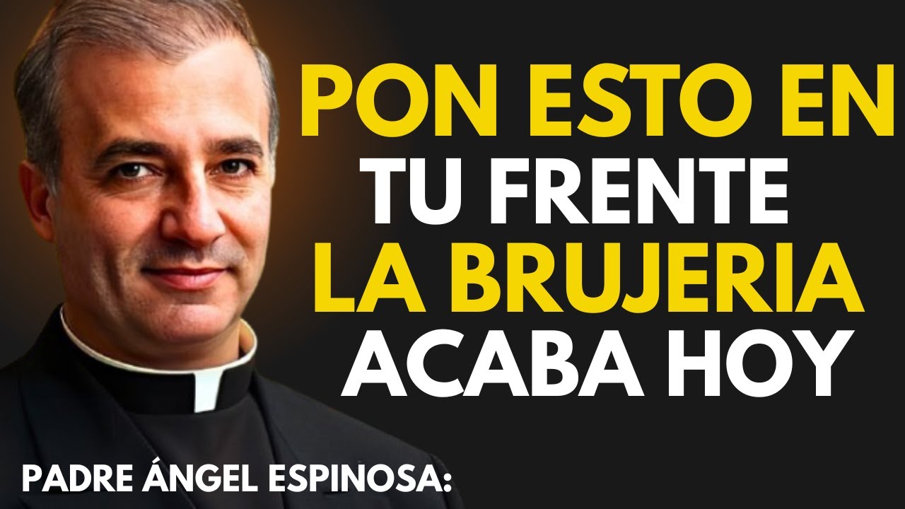PON ESTO EN TU FRENTE LA BRUJERIA ACABA HOY || PADRE ANGEL ESPINOSA: