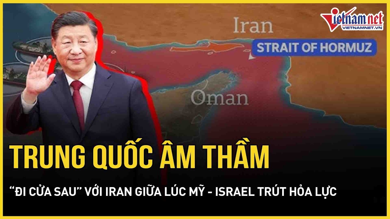 CĂNG: Trung Quốc âm thầm “đi cửa sau” với Iran giữa lúc Mỹ - Israel trút hỏa lực “như mưa” ở Tehran