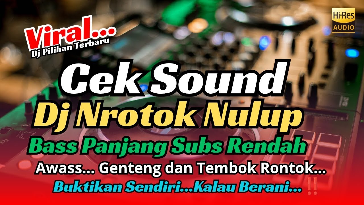 CEK SOUND DJ NROTOK NULUP 🔊BASS PANJANG SUB RENDAH 🔊BUKTIKAN SENDIRI KALAU BERANI