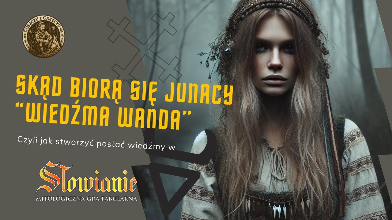 Skąd biorą się Junacy - Wiedźma Wanda 
