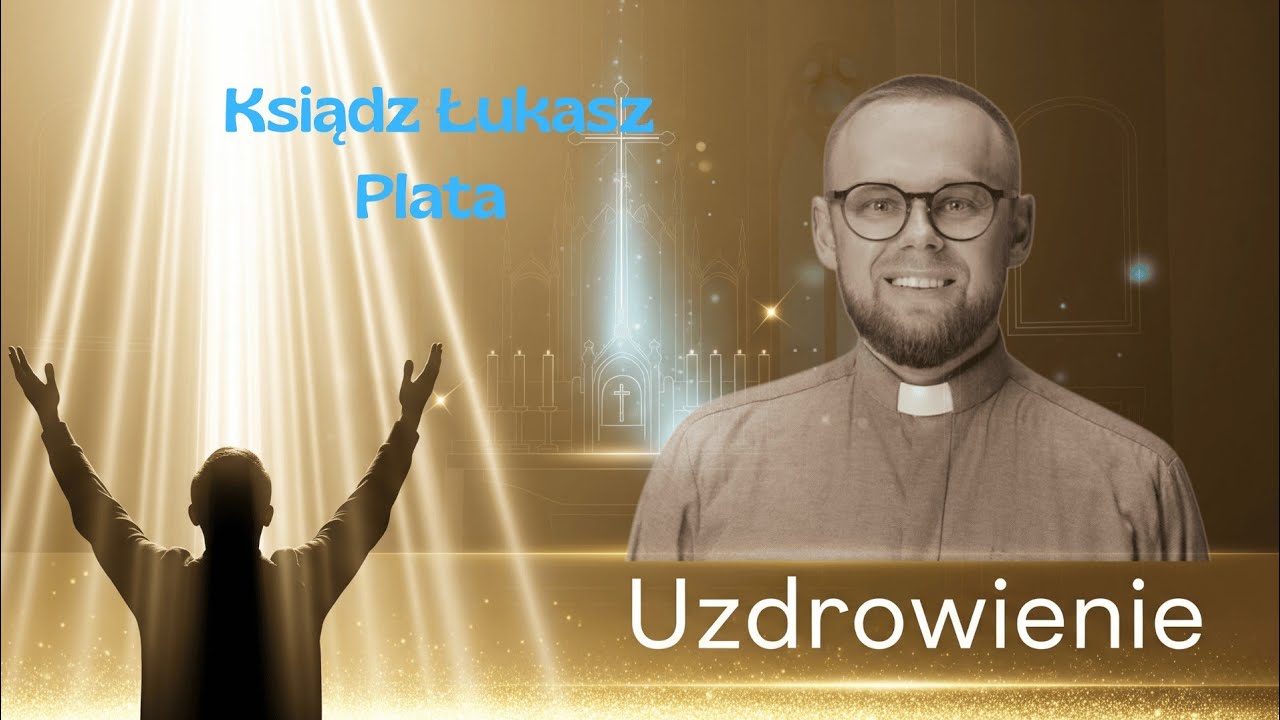Ks. Łukasz Plata - Pan Jezus Cię Uzdrowi