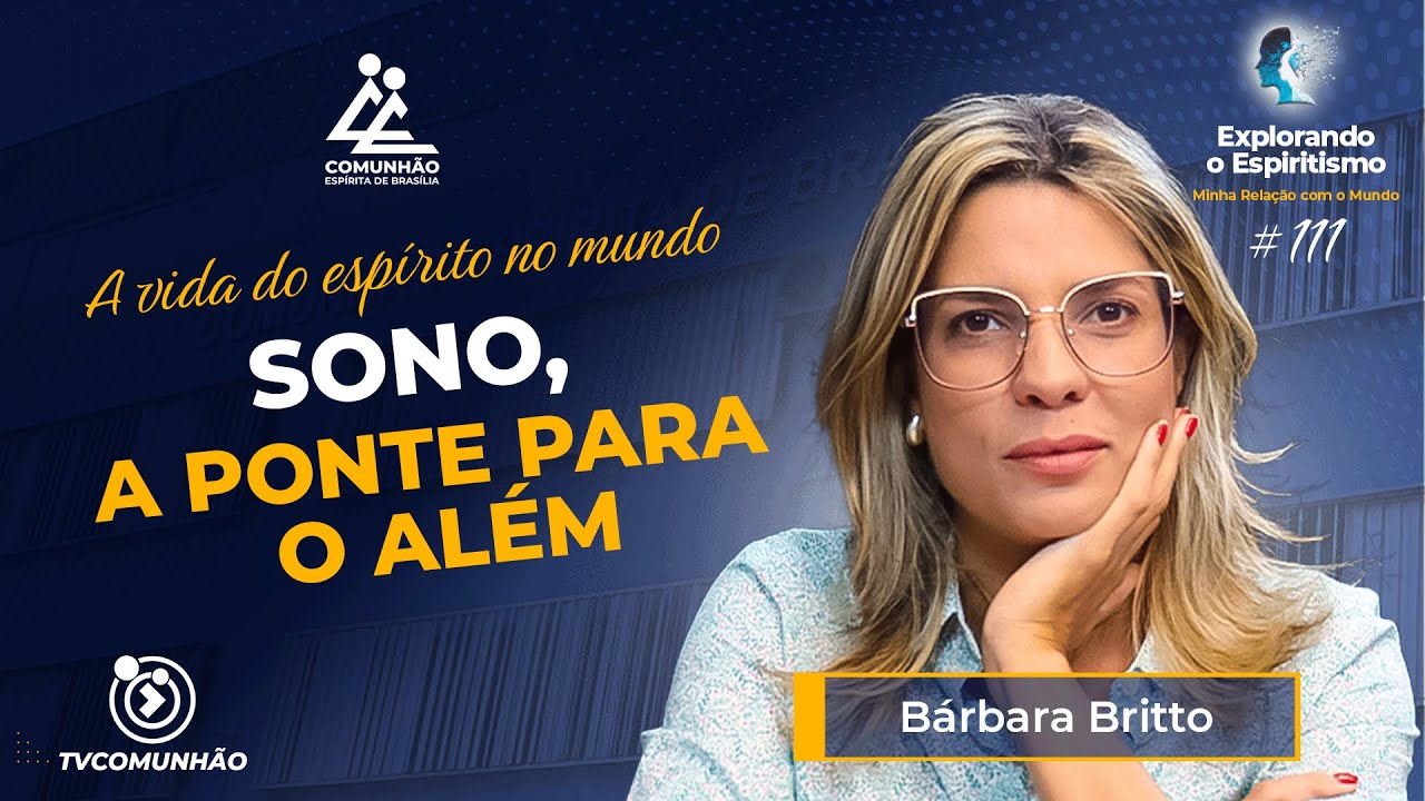 SONO, A PONTE PARA O AL&Eacute;M - B&aacute;rbara Britto [Explorando o Espiritismo #111]