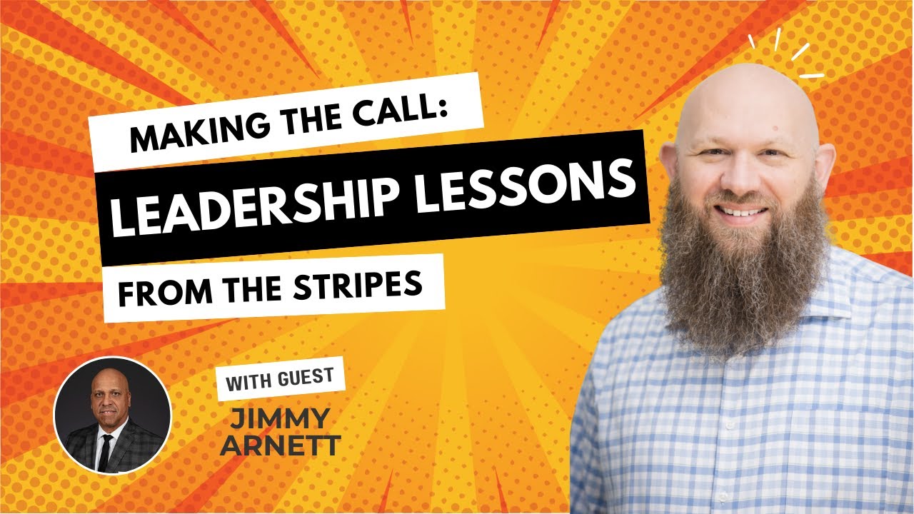 Making the Call: Leadership Lessons from the Stripes with guest Jimmy Arnett
