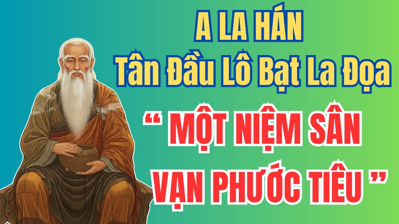 Chuyện Phật Giáo: A La Hán Tân Đầu Lô Bạt La Đọa – Một Đời Giữ Giới, Hộ Trì Chánh Pháp