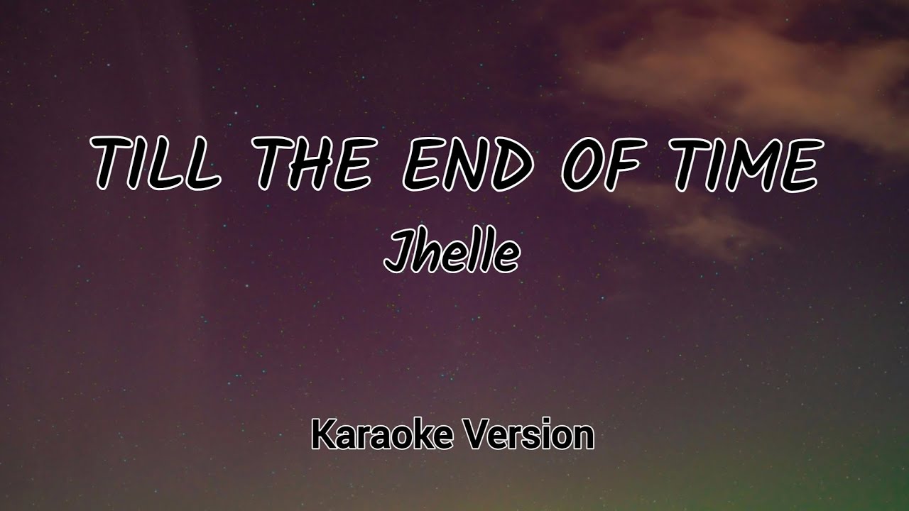 TILL THE END OF TIME - JHELLE   (KARAOKE VERSION)
