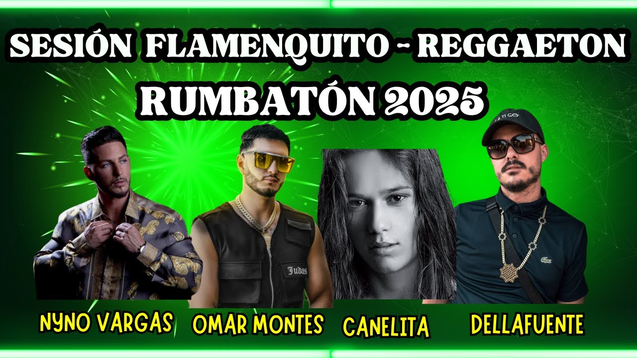 SESION FLAMENQUITO REGGAETON - RUMBATON 2025(OMAR MONTES, GALVAN REAL, DELLAFUENTE, MAKA, LOS YAKIS)