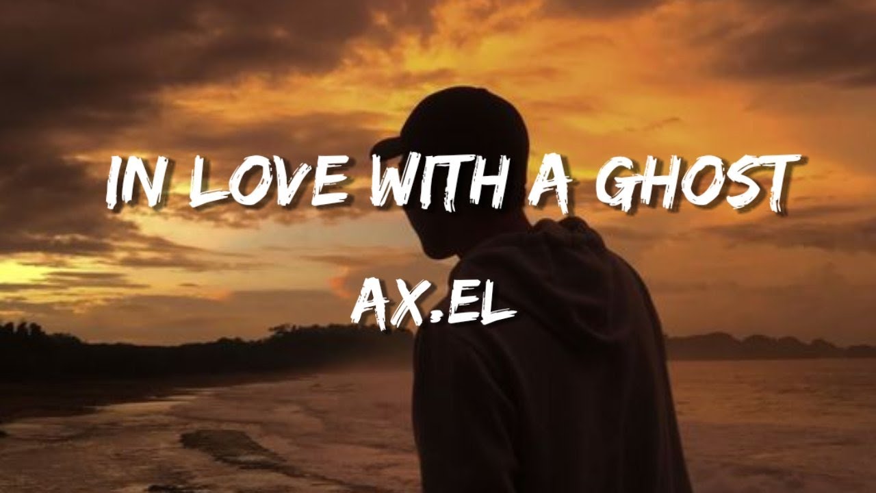 AX.EL - In Love With a Ghost (Lyrics)