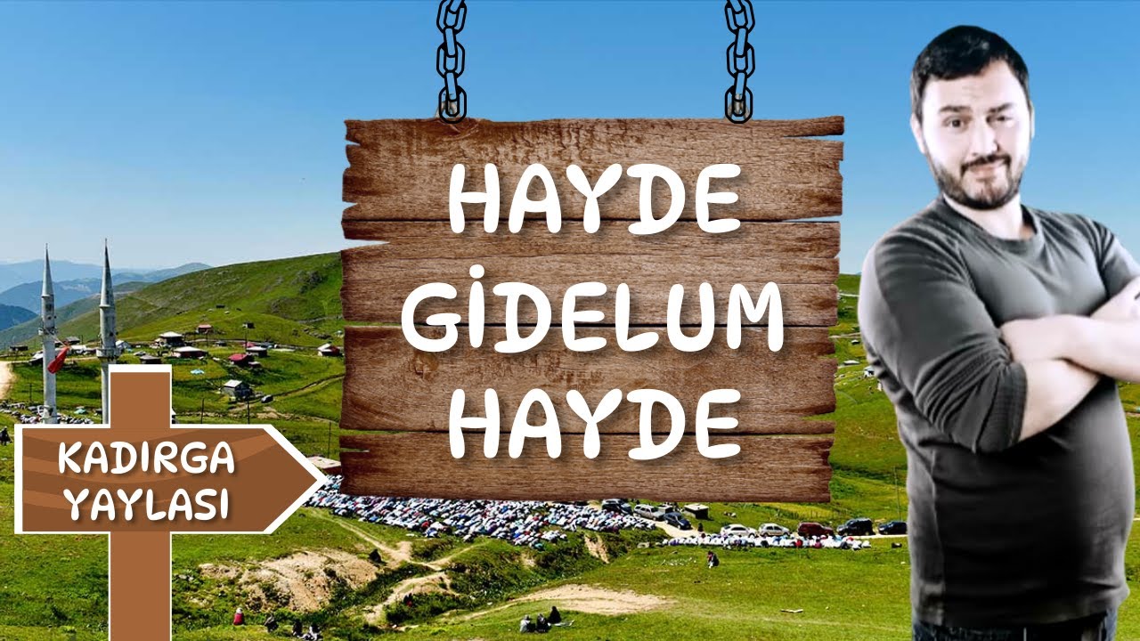 HAYDE GİDELUM HAYDE   9 .BÖLÜM GÜMÜŞHANE KÜRTÜN KADIRGA YAYLASI