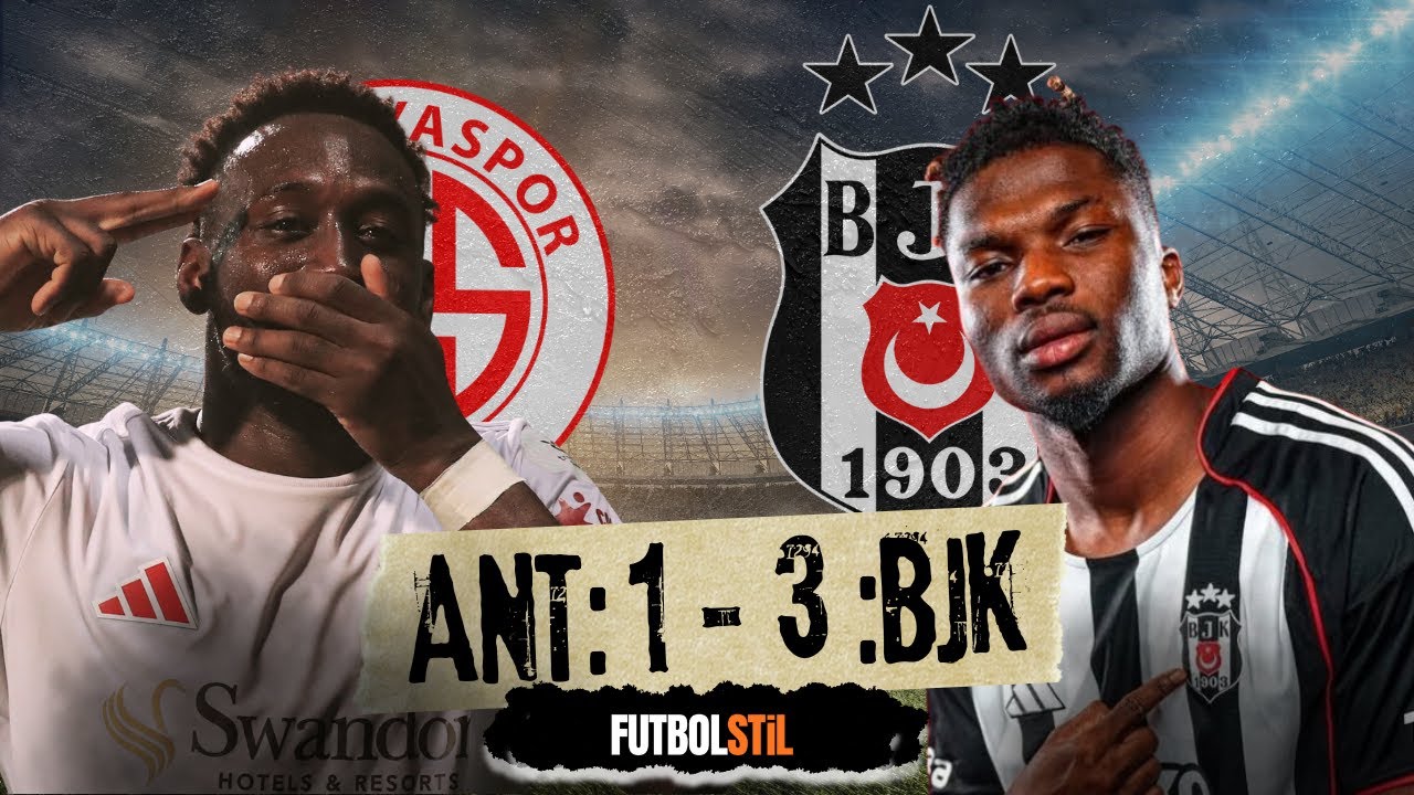 🔥 Antalyaspor: 1 - 3 :Beşiktaş S&uuml;per Lig Ma&ccedil;ı | Goller, Tepkiler, Her Şey Bu Yayında!
