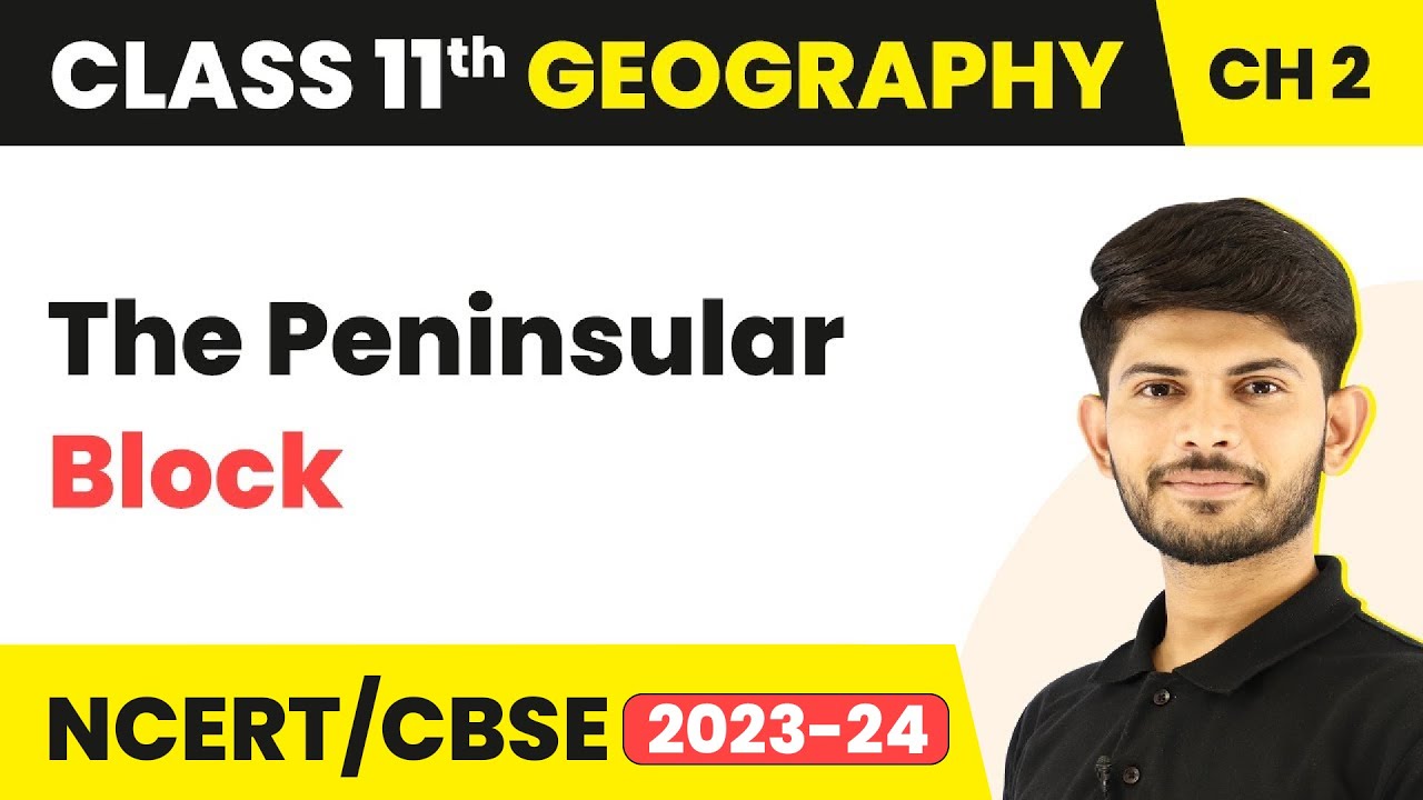 The Peninsular Block - Structure and Physiography | Class 11 Geography