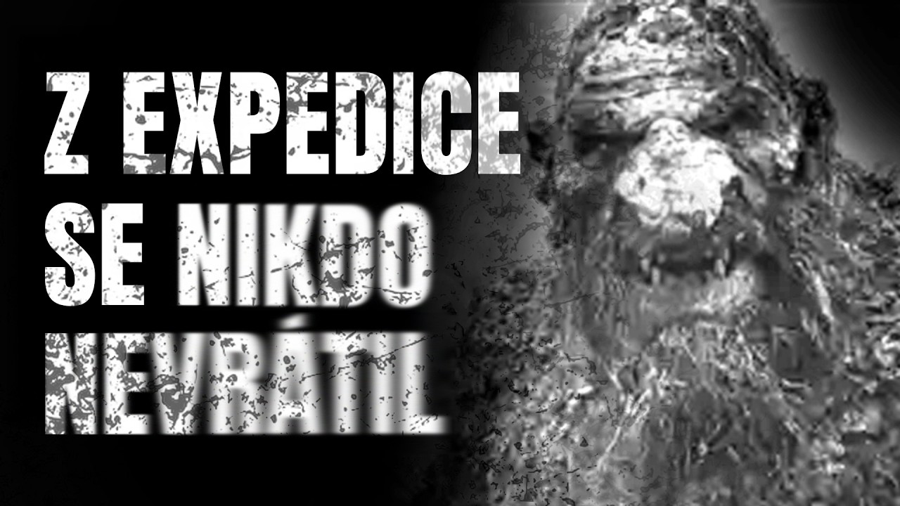Z EXPEDICE SE NIKDO NEVRÁTIL † Strašidelné příběhy