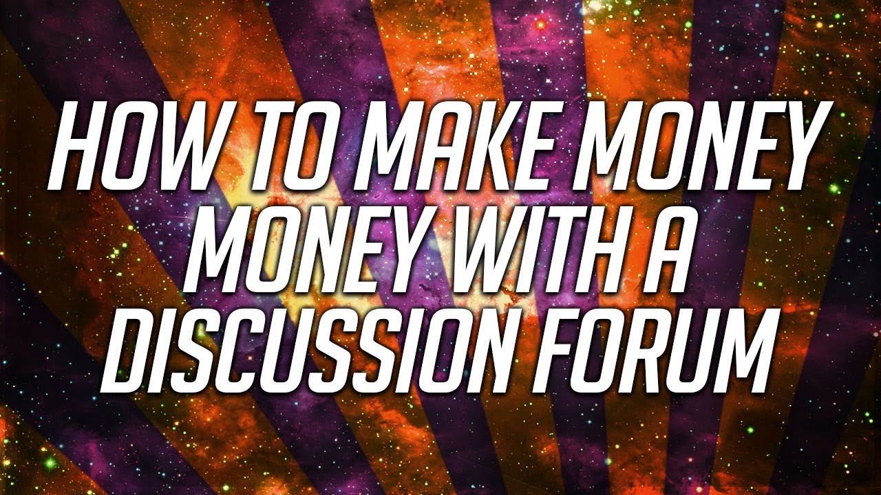 How To Make Money With A Discussion Forum