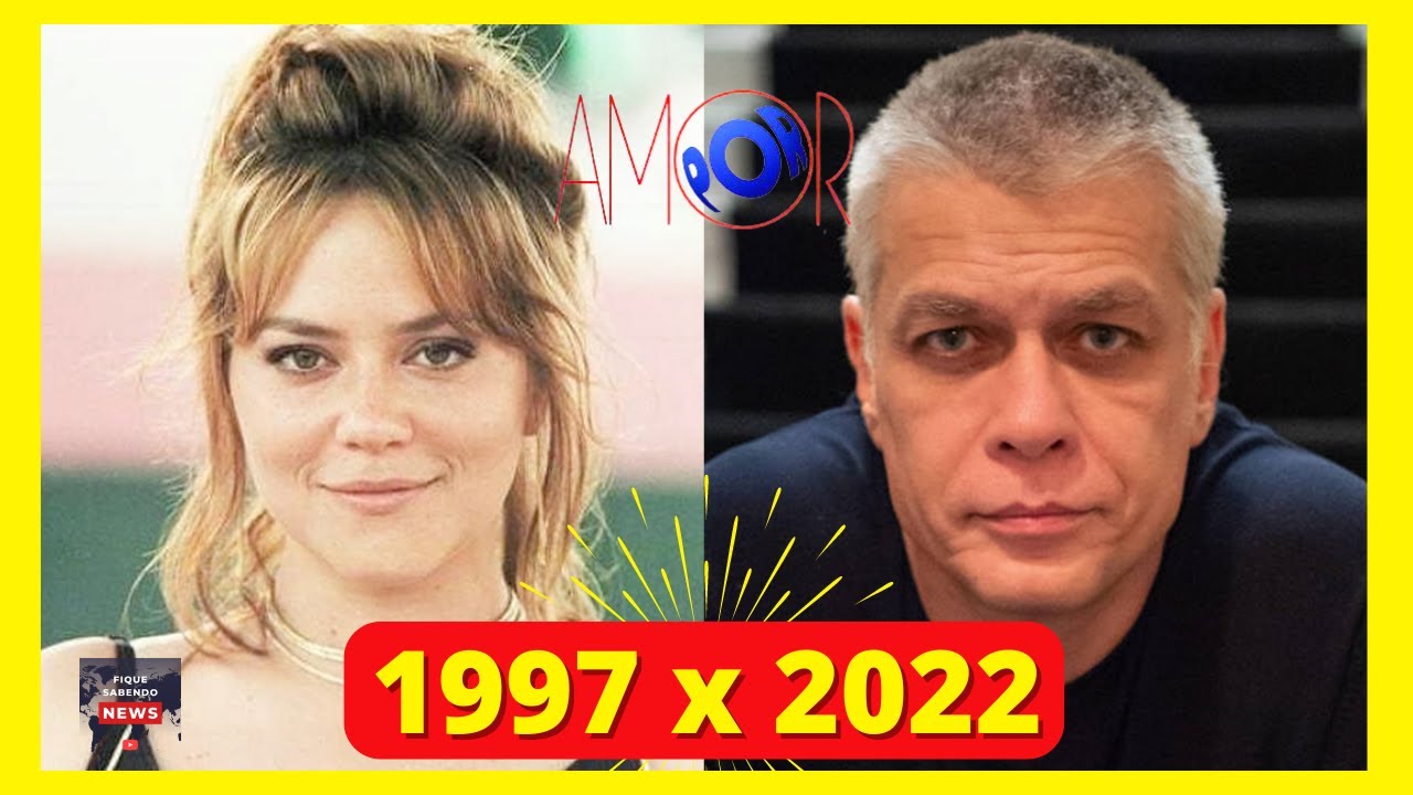 NOVELA POR AMOR, Antes e Depois dos Atores, Idade, Aparência e Falecidos (1997 - 2022) ❤️📺🎬