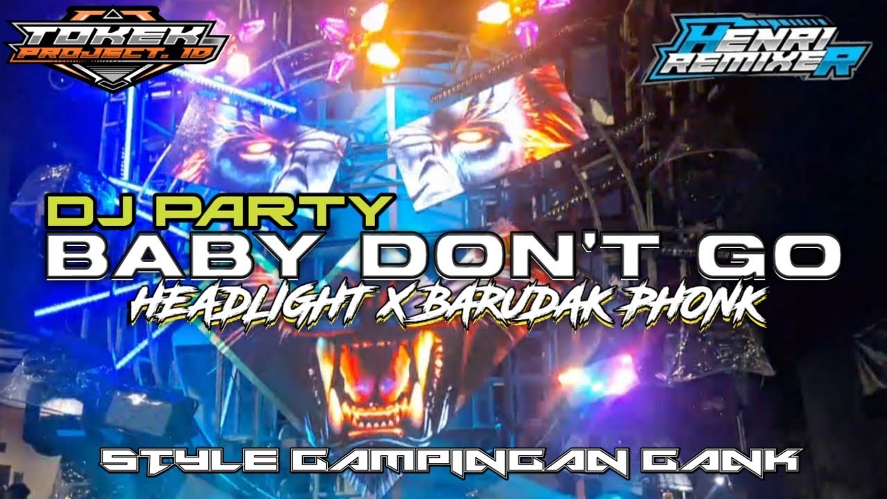 DJ PARTY BABY DON'T GO X HEADLIGHT X BARUDAK PhONK II STYLE GAMPINGAN GANK II VIRAL TIKTOK 2025