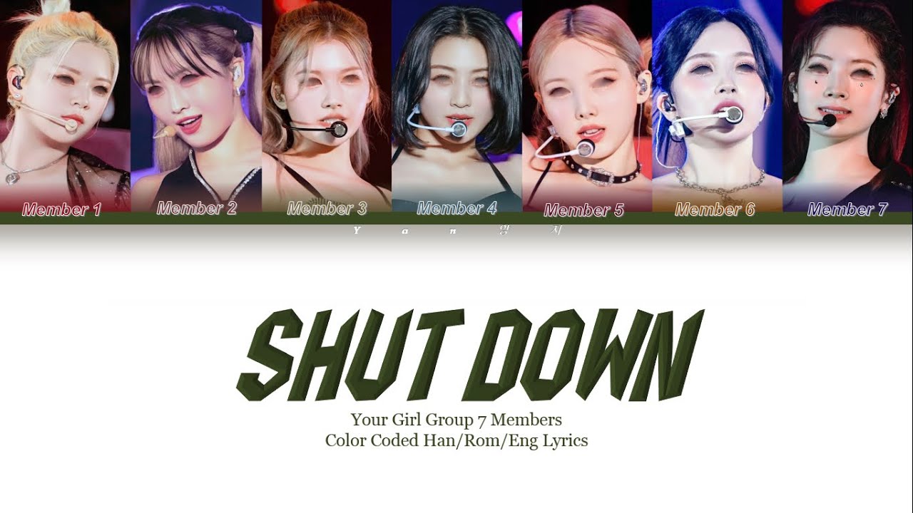 YOUR GIRL GROUP {SHUT DOWN} COLOR CODED LYRICS 7 MEMBERS [original/blackpink]