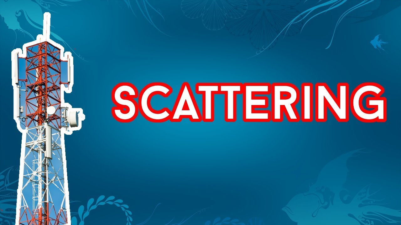 Propagation Effect in Wireless Communication | Scattering