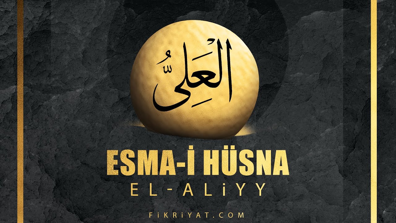 Esma-i H&uuml;sna (Allah'ın isimleri) 37: El-Aliyy