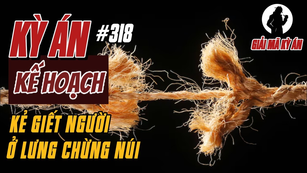 Kỳ Án Trung Quốc 318 | Vụ Tai Nạn Xe Lúc Nửa Đêm Và Kế Hoạch Cùng Hội Cùng Thuyền | Giải Mã Kỳ Án