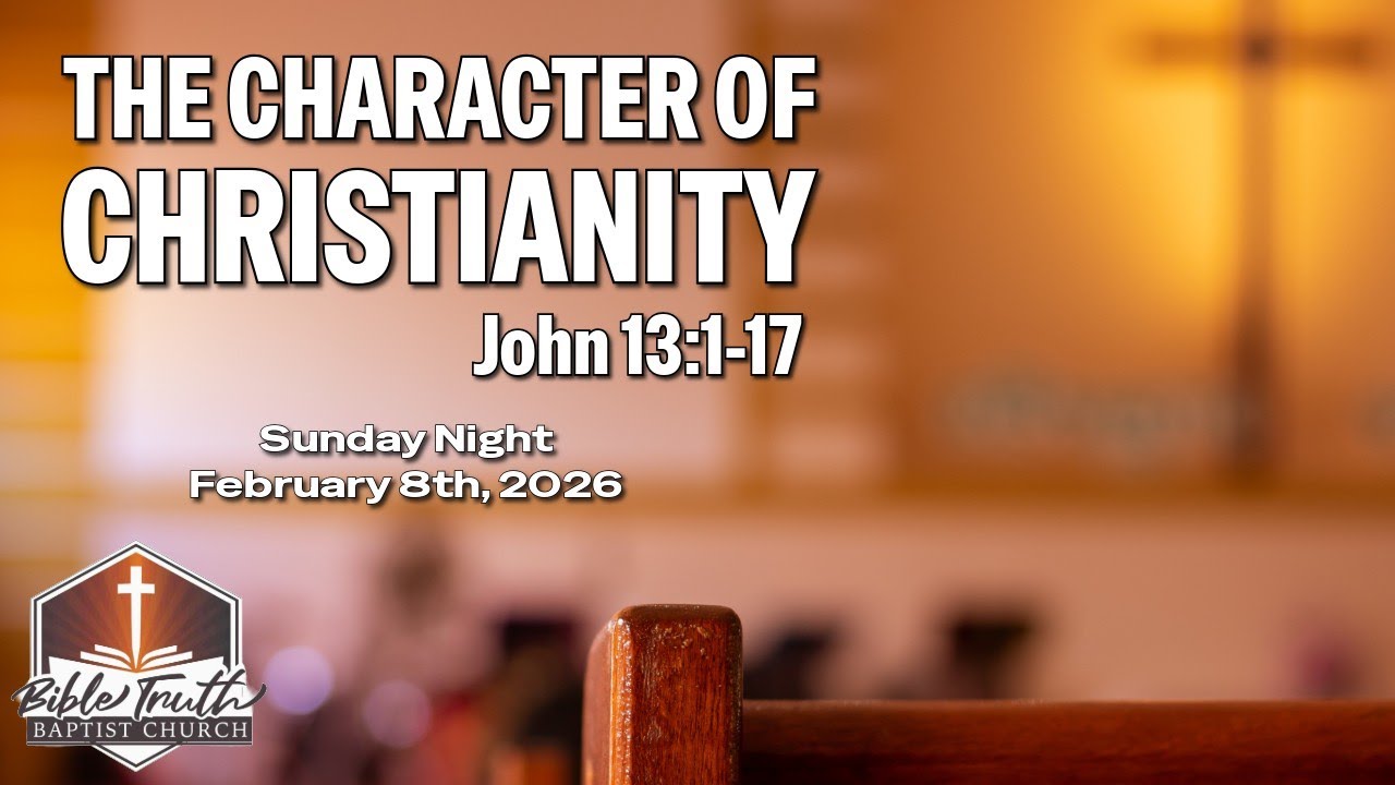 Sunday Morning - The Character Of Christianity (John 13:1-17) - February 8th, 2026