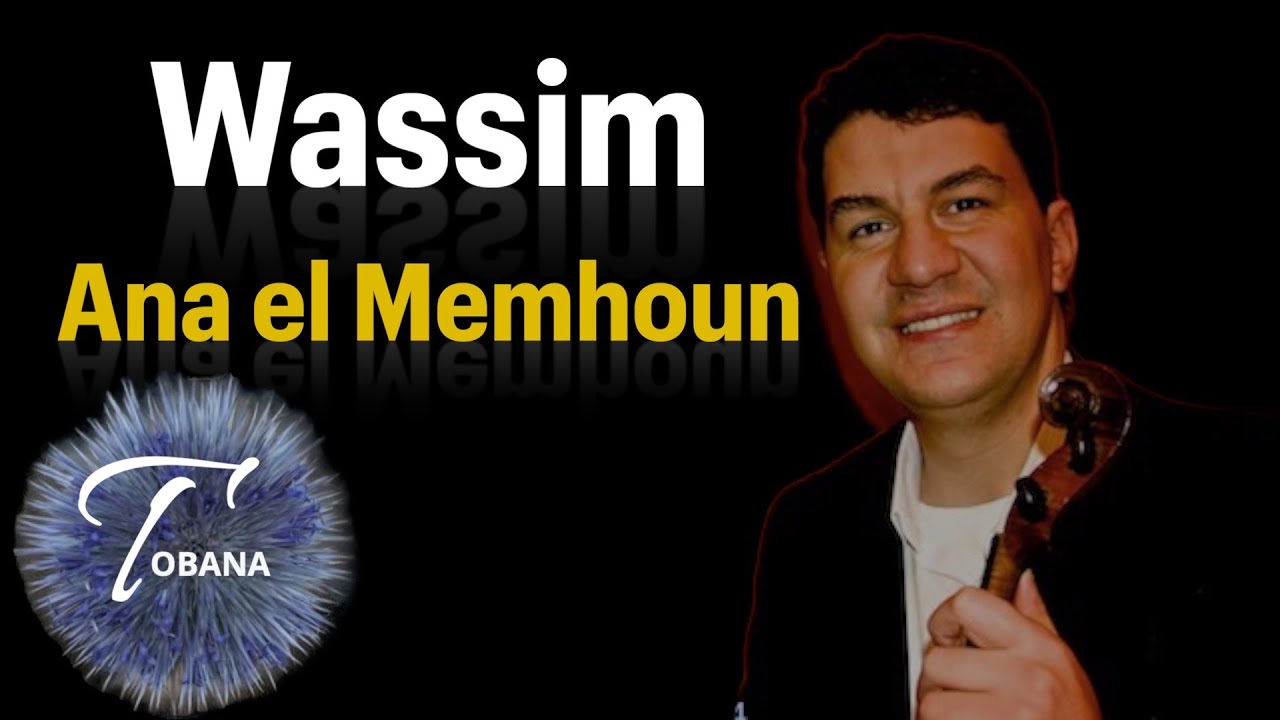 Wassim  * Ana el memhoun belghram