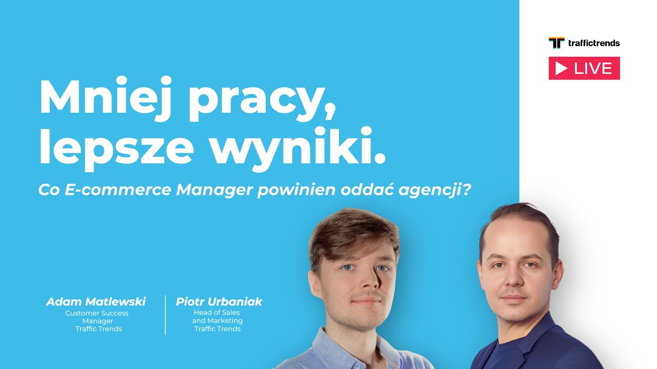 Mniej pracy, lepsze wyniki. Co E-commerce Manager powinien oddać agencji?