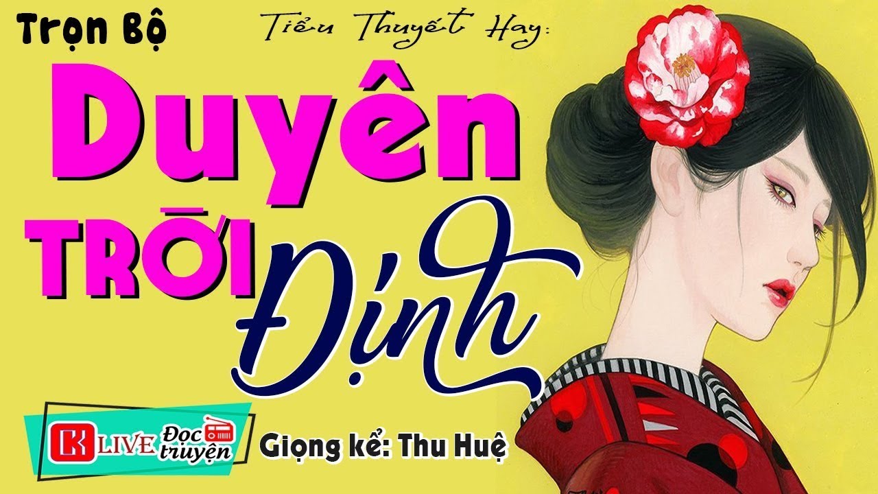 [FULL] DUYÊN TRỜI ĐỊNH _ Tiểu Thuyết Hay Làm Mê Mẩn Lòng Người