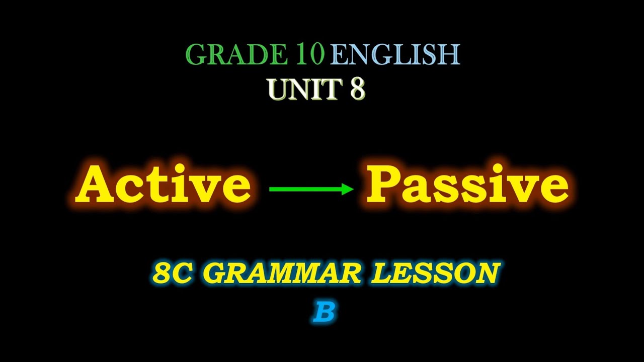 Active ကနေ Passive (omitting the agents)ပြောင်းနည်း၊ Grade 10 English Unit 8,8C Grammar
