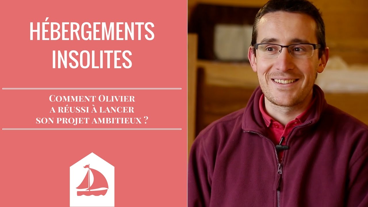 Hébergements insolites : Comment Olivier a réussi à lancer son ambitieux projet ?