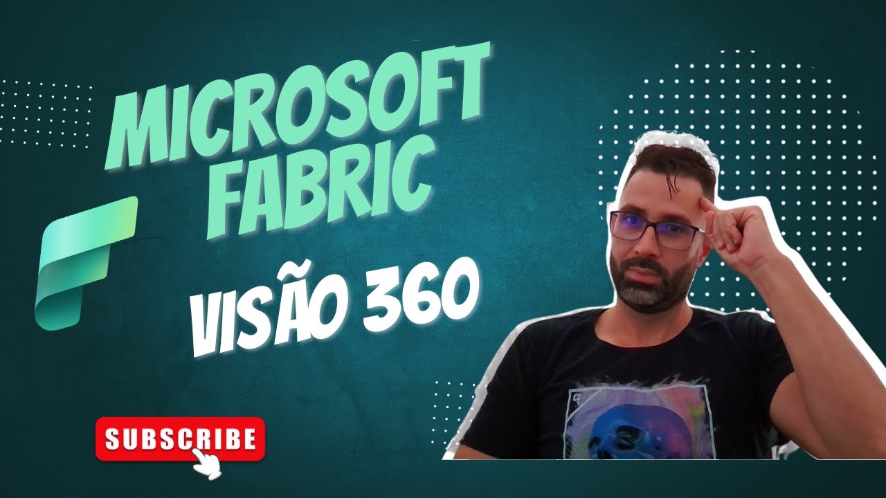 Microsoft Fabric - Visão 360