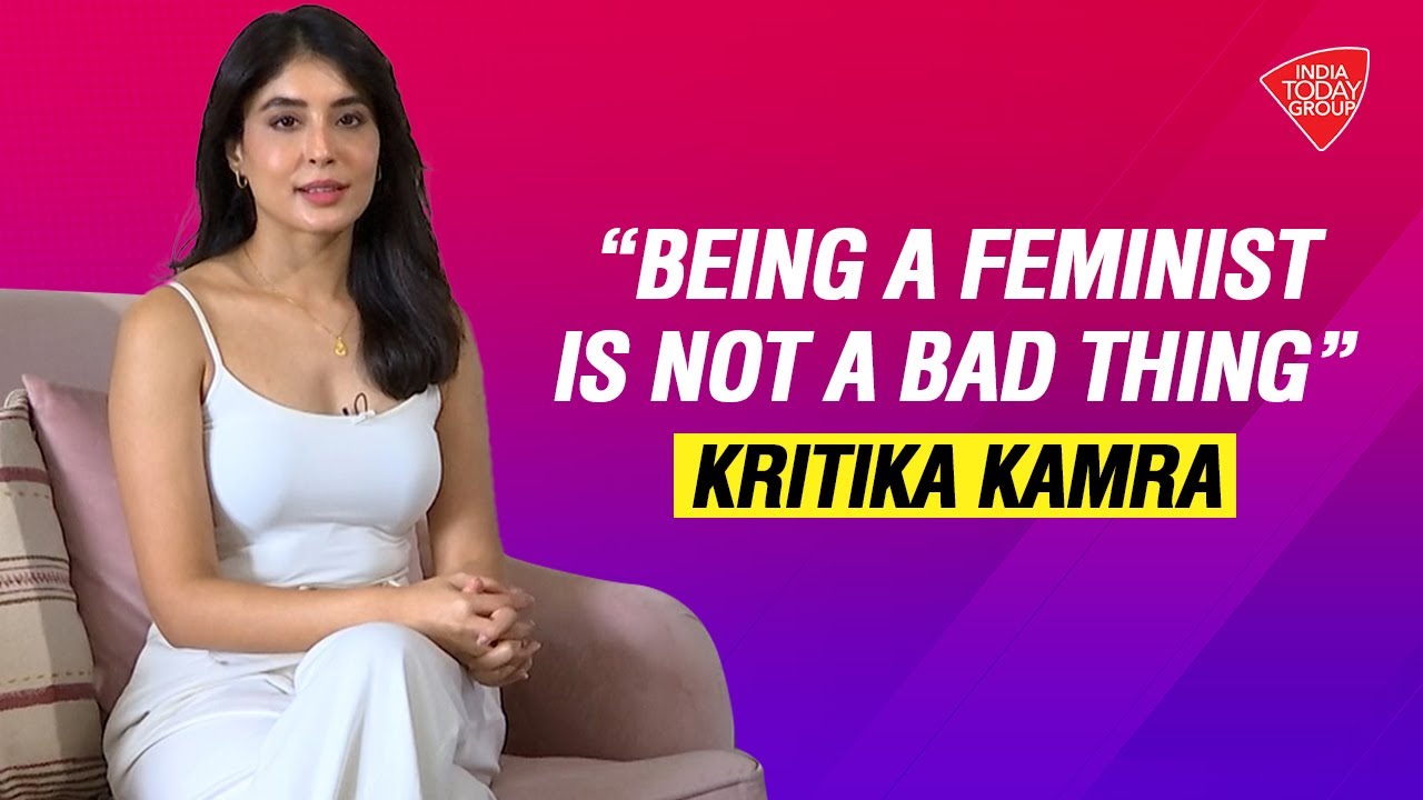 India Today Exclusive: 'Being A Feminist Is Not A Bad Thing' Kritika Kamra