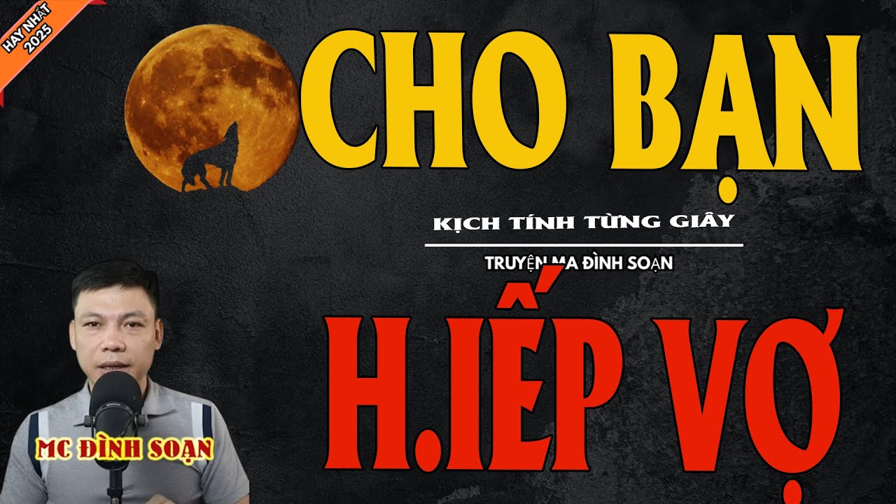 CHO BẠN H.IẾP VỢ | Truyện Ma Kinh Dị - Chuyện Ma MC Đình Soạn Mới Nhất