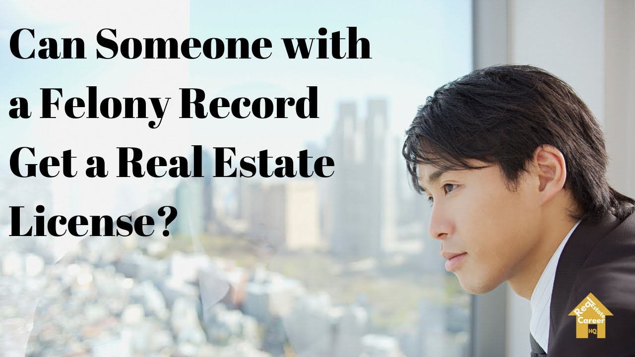 Can a Felon Become a Real Estate Agent?