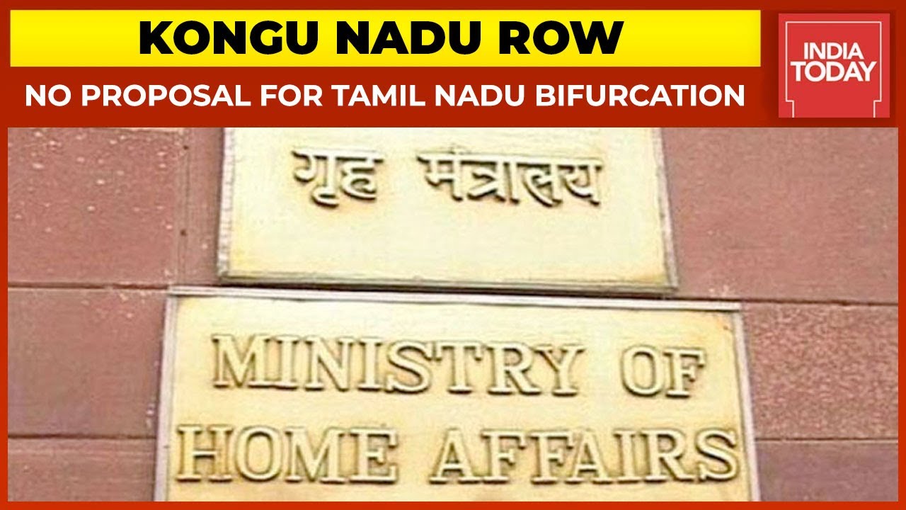 'Kongo Nadu' Row: No Proposal To Bifurcate Tamil Nadu: Home Ministry To Parliament | Breaking News