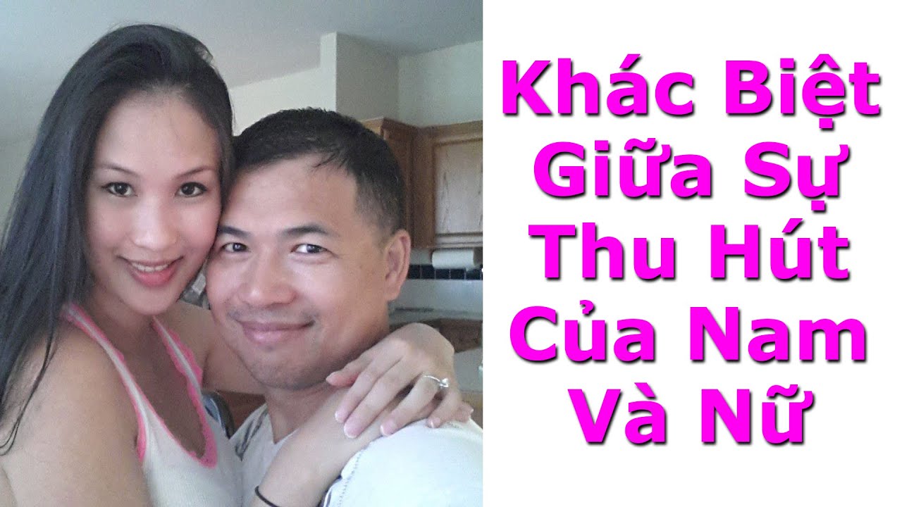 Điểm Khác Biệt Giữa Sự Thu Hút Của Nam Và Nữ Là Gì? - By Tai Duong