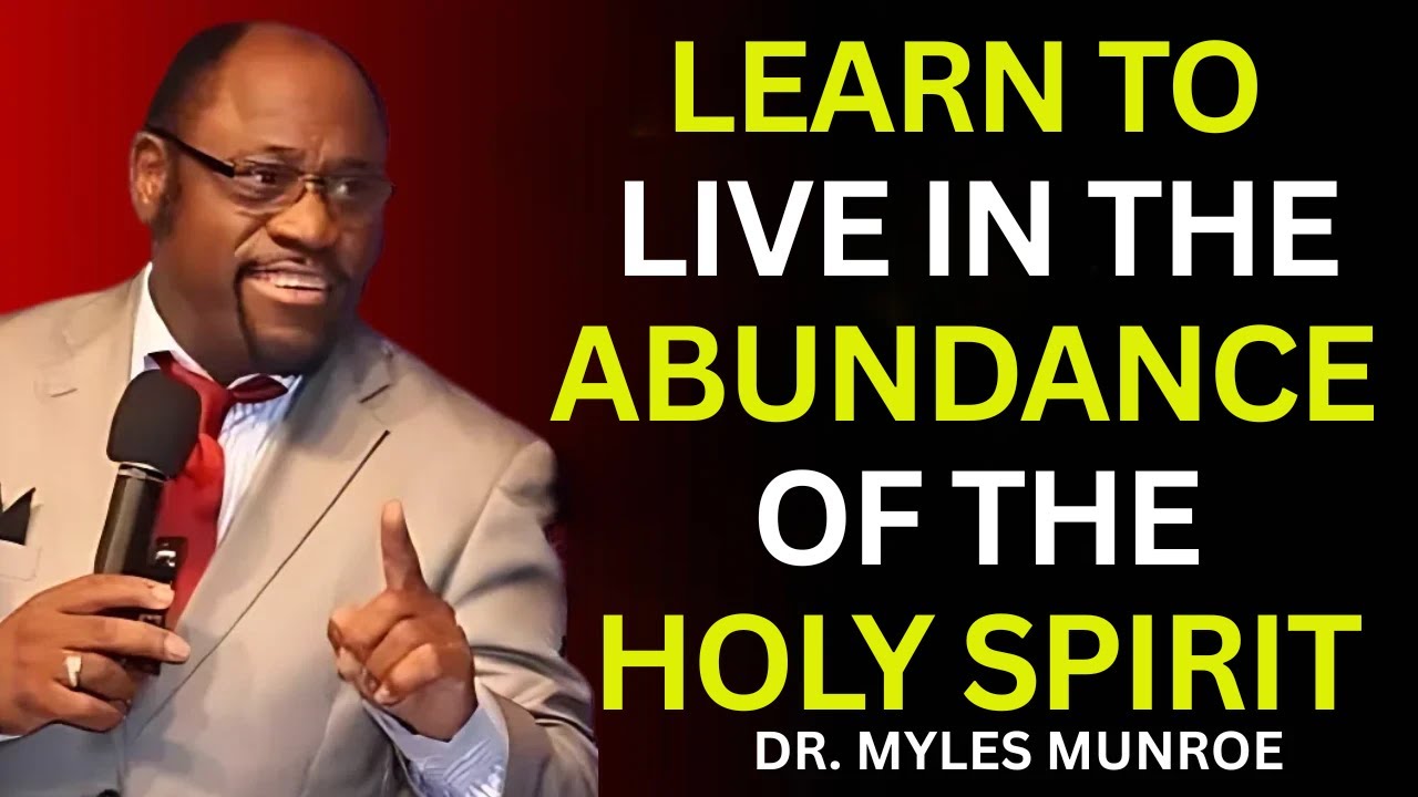 “Overflow vs. Survival: Living in the Abundance of the Spirit” | MYLES MUNROE