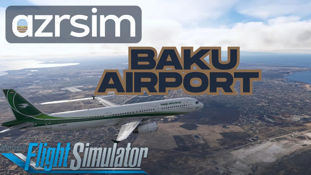Baku Airport by Azrsim - Landing & Showcase #msfs2020