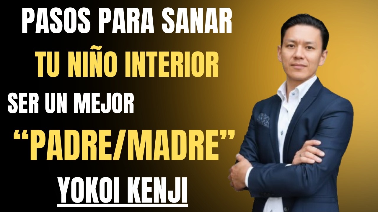 Las Heridas de Tu Infancia Afectan a Tus Hijos (Cómo Sanarlas) | Yokoi Kenji