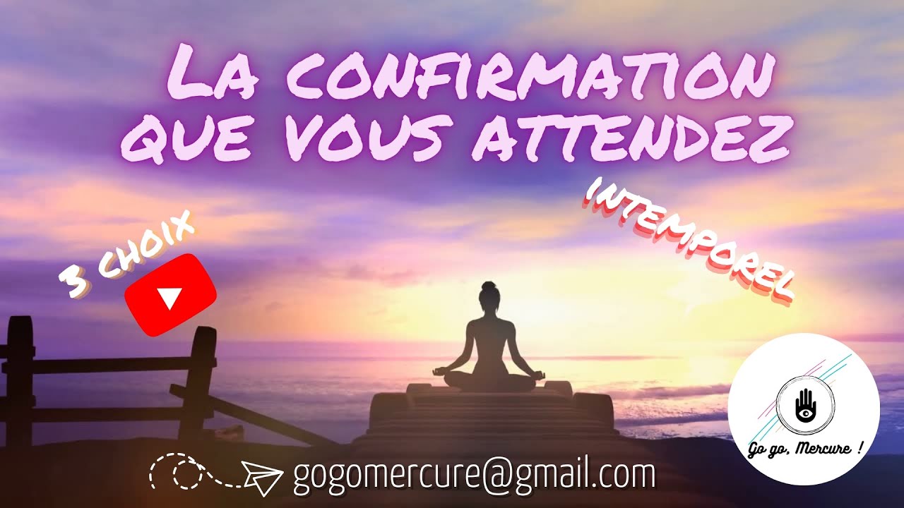 LA CONFIRMATION QUE VOUS ATTENDEZ ✅ Tirage Intemporel 📣 3 Choix 🔮 Général