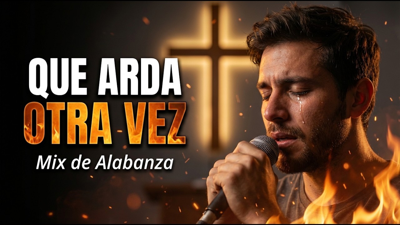 QUE ARDA OTRA VEZ 🔥 40 Min de Alabanza que Encenderán tu Corazón