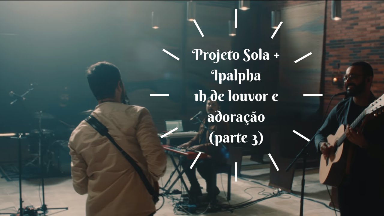1 hora de Louvor e Adoração - Guilherme Andrade & Guilherme Iamarino (Projeto Sola) - Parte 3