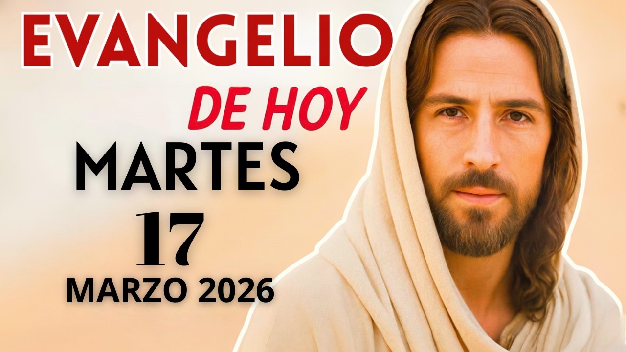 Evangelio de Hoy &ndash; Martes 17 de Marzo del 2026: Lecturas del D&iacute;a y Reflexi&oacute;n  #evangeliodehoy