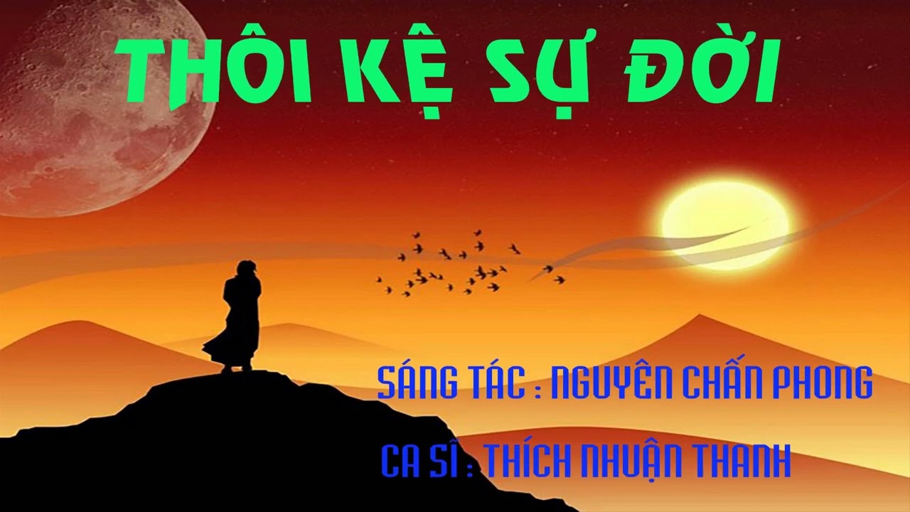 TH&Ocirc;I KỆ SỰ ĐỜI - TH&Iacute;CH NHUẬN THANH